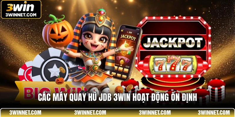 Các máy quay hũ JDB 3WIN hoạt động ổn định