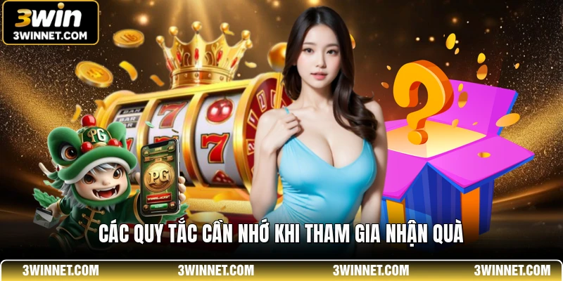 Các quy tắc cần nhớ khi tham gia nhận quà