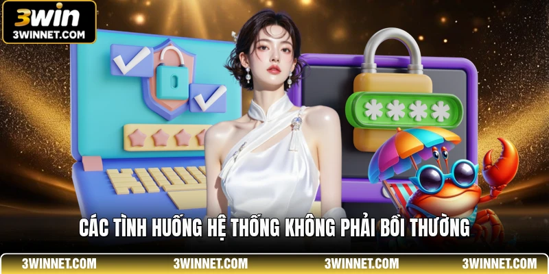 Các tình huống hệ thống không phải bồi thường