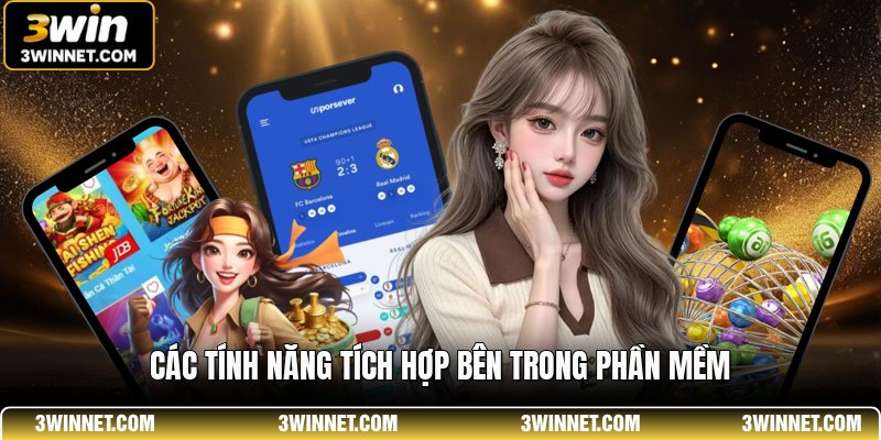 Các tính năng tích hợp bên trong phần mềm