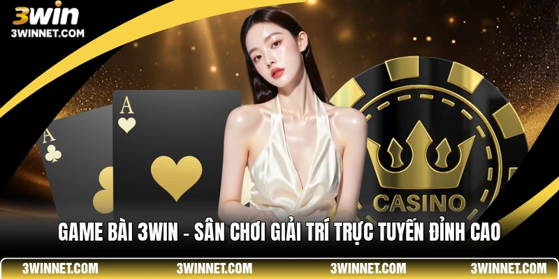 Sảnh game bài 3WIN có những tựa game bài đổi thưởng "không thể rời mắt"