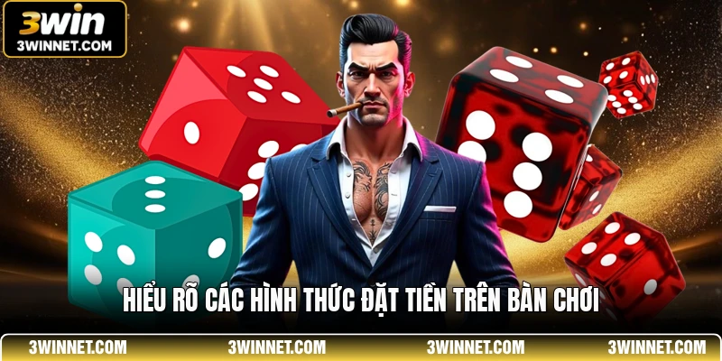 Hiểu rõ các hình thức đặt tiền trên bàn chơi