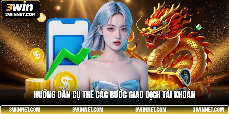 Hướng dẫn cụ thể các bước giao dịch tài khoản