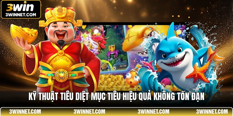 Kỹ thuật tiêu diệt mục tiêu hiệu quả không tốn đạn