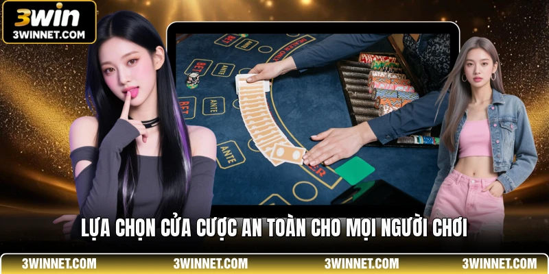 Lựa chọn cửa cược an toàn cho mọi người chơi
