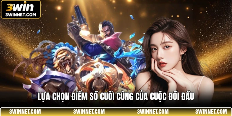Lựa chọn điểm số cuối cùng của cuộc đối đầu