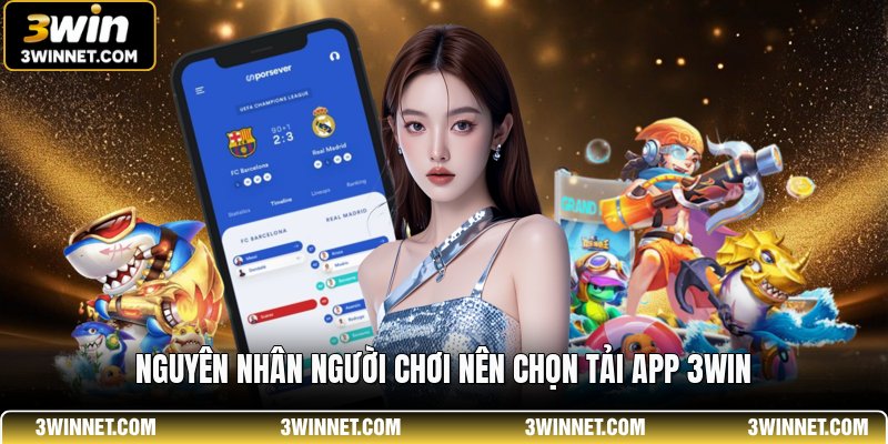 Nguyên nhân người chơi nên chọn tải app 3WIN