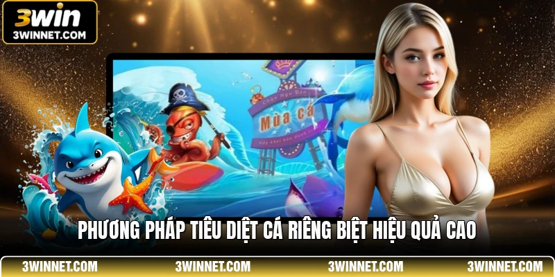 Phương pháp tiêu diệt cá riêng biệt hiệu quả cao