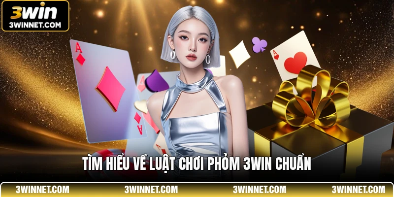 Tìm hiểu về luật chơi phỏm 3WIN chuẩn